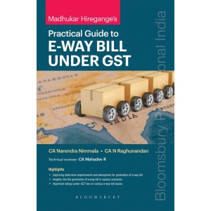Madhukar Hiregange’s Practical Guide to E-way Bill under GST by CA. Narendra Nimmala, CA. N Raghunandan | Bloomsbury Professional India
